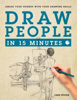 Draw People in 15 Minutes by Spicer, Jake