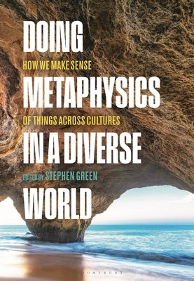 Doing Metaphysics in a Diverse World: How We Make Sense of Things Across Cultures by Green, Stephen