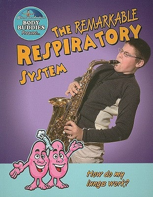 The Remarkable Respiratory System: How Do My Lungs Work? by Burstein, John