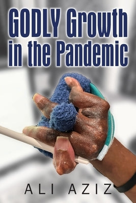 GODLY Growth In The Pandemic by Aziz, Ali