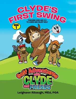 Clyde's First Swing: Teaching Kids Age 2-5 to Learn and Enjoy Golf by Albaugh, Med Pga