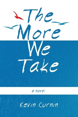 The More We Take by Curnin, Kevin