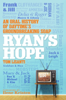 Ryan's Hope: An Oral History of Daytime's Groundbreaking Soap by Lisanti, Tom