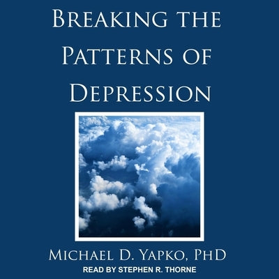 Breaking the Patterns of Depression Lib/E by Thorne, Stephen R.