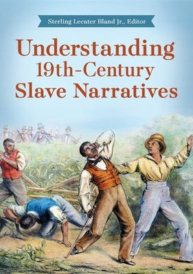 Understanding 19th-Century Slave Narratives by Jr, Sterling Lecater Bland