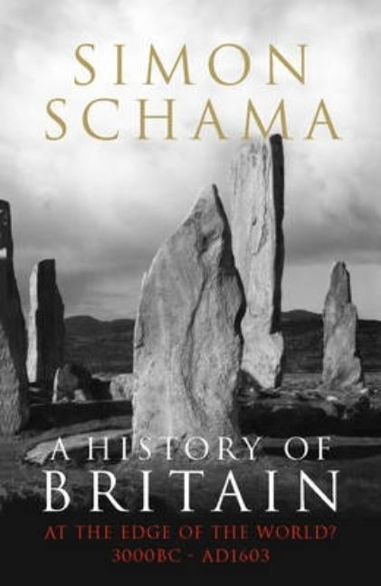 A History of Britain. at the Edge of the World?: 3000 BC-Ad 1603 by Schama, Simon