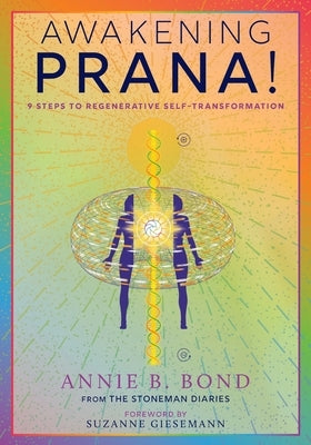 Awakening Prana!: 9 Steps to Regenerative Self-Transformation by Bond, Annie B.