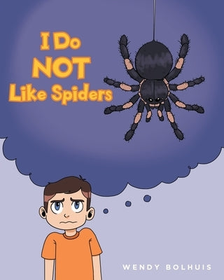 I Do NOT Like Spiders by Bolhuis, Wendy