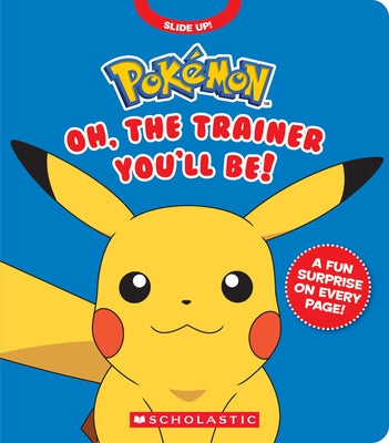 Pokémon: Oh, the Trainer You'll Be! (an Interactive Board Book) by Whitehill, Simcha