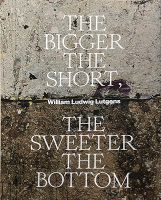 The Bigger the Short, the Sweeter the Bottom by Ludwig Lutgens, William