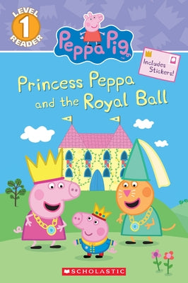 Princess Peppa and the Royal Ball (Peppa Pig: Scholastic Reader, Level 1) by Carbone, Courtney