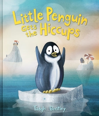 Little Penguin Gets the Hiccups by Bentley, Tadgh
