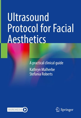 Ultrasound Protocol for Facial Aesthetics: A Practical Clinical Guide by Malherbe, Kathryn