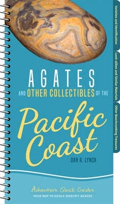 Agates and Other Collectibles of the Pacific Coast: Your Way to Easily Identify Agates by Lynch, Dan R.