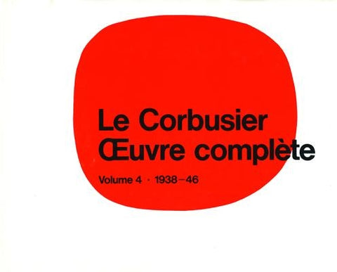 Le Corbusier - Oeuvre Complète Volume 4: 1938-1946: Volume 4: 1938-1946 by Boesiger, Willy