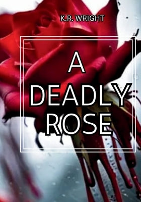 A Deadly Rose by Wrights, K. R.