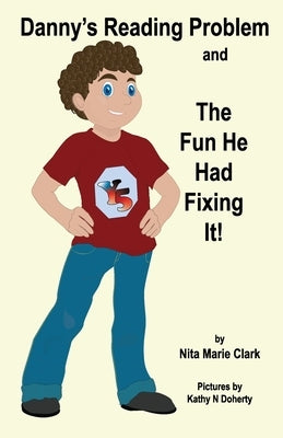 Danny's Reading Problem and the Fun He Had Fixing It! by Clark, Nita Marie