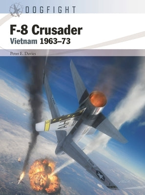 F-8 Crusader: Vietnam 1963-73 by Davies, Peter E.