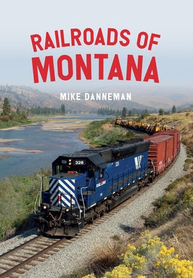 Railroads of Montana by Danneman, Mike