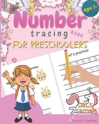 Number Tracing Book for Preschoolers: Number Tracing Book for Preschoolers and Kids Ages 3-5. The Right Workbook to Prepare Your Little Girl for Presc by Learning, Creative