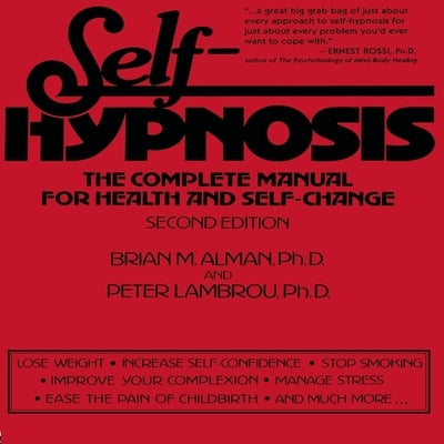 Self-Hypnosis Lib/E: The Complete Manual for Health and Self-Change Second Edition by Lambrou, Peter