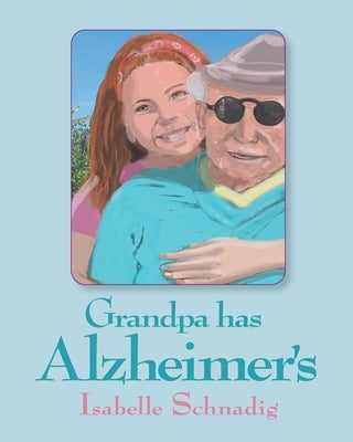 Grandpa has Alzheimer's by Schnadig, Isabelle