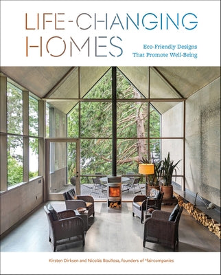 Life-Changing Homes: Eco-Friendly Designs That Promote Well-Being by Dirksen, Kirsten