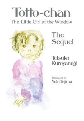 Totto-Chan, the Little Girl at the Window: The Sequel by Kuroyanagi, Tetsuko