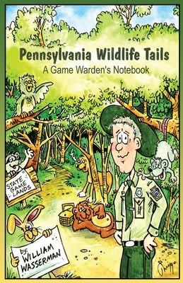 Pennsylvania Wildlife Tails: A Game Warden's Notebook by Wasserman, William