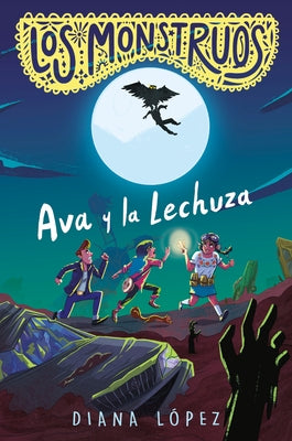Los Monstruos: Ava Y La Lechuza / Los Monstruos: Ava and the Owl-Witch by LÃ³pez, Diana
