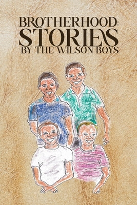 Brotherhood: Stories by The Wilson Boys by Wilson, Chas