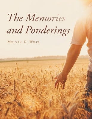 The Memories and Ponderings by West, Melvin E.