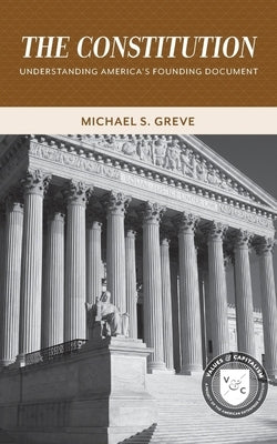 The Constitution:: Understanding America's Founding Document by Greve, Michael S.