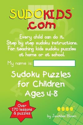 Sudokids.com Sudoku Puzzles For Children Ages 4-8: Every Child Can Do It. For Teaching Kids At Home Or At School. by Bloom, Jonathan