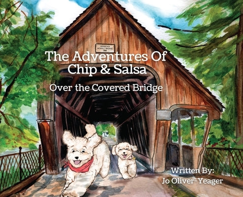 The Adventures of Chip and Salsa: Over The Covered Bridge by Oliver-Yeager, Jo