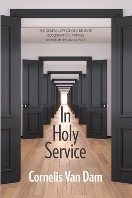 In Holy Service: Essays on Office-Personal and Ecclesial by Van Dam, Cornelis