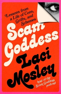 Scam Goddess: Lessons from a Life of Cons, Grifts, and Schemes by Mosley, Laci