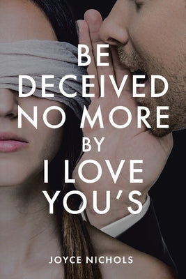 Be Deceived No More by I love You's by Nichols, Joyce