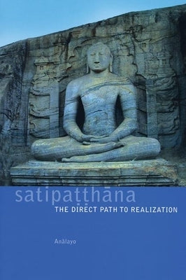 Satipatthana: The Direct Path to Realization by Analayo, Bhikkhu