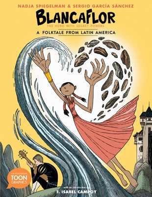 Blancaflor, the Hero with Secret Powers: A Folktale from Latin America: A Toon Graphic by Spiegelman, Nadja