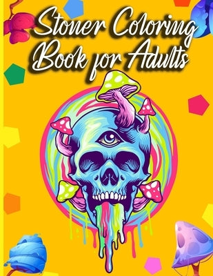 Stoner Coloring Book For Adults: The Stoner's Psychedelic Coloring Book by Publications, Stonyfy