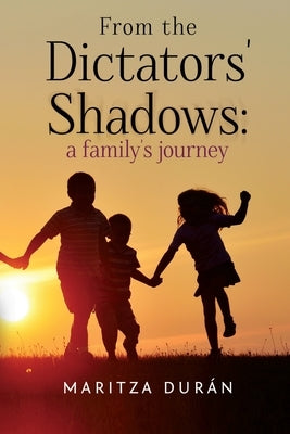 From the Dictators' Shadows: A Family's Journey by DurÃ¡n, Maritza
