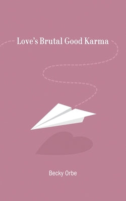 Love's Brutal Good Karma by Orbe, Becky