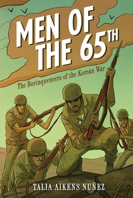 Men of the 65th: The Borinqueneers of the Korean War by Aikens-Nu&#241;ez, Talia