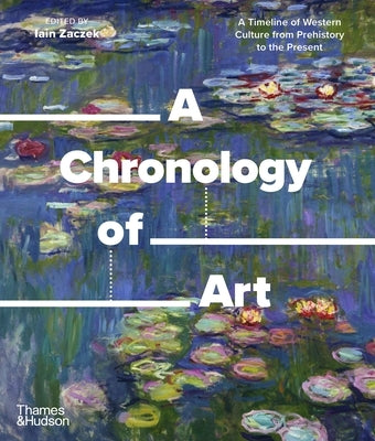 A Chronology of Art: A Timeline of Western Culture from Prehistory to the Present by Zaczek, Iain