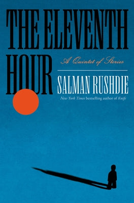 The Eleventh Hour: A Quintet of Stories by Rushdie, Salman