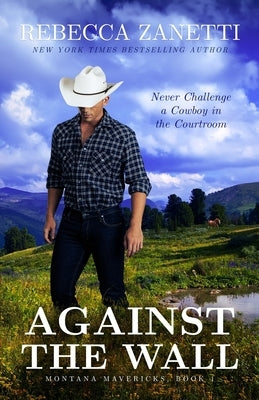 Against the Wall: (Formerly published as an Entangled Brazen Romance) by Zanetti, Rebecca