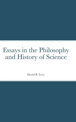 Essays in the Philosophy and History of Science by Levy, David B.
