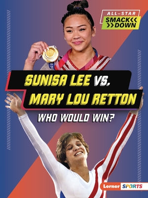 Sunisa Lee vs. Mary Lou Retton: Who Would Win? by Kelley, K. C.