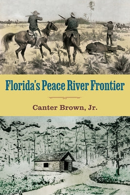 Florida's Peace River Frontier by Brown, Edgar Canter